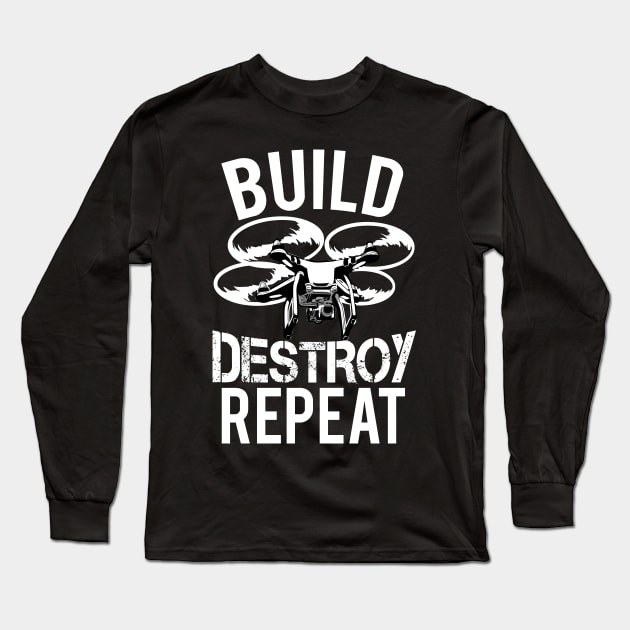 Build Destroy Repeat Quadcopter Drone Long Sleeve T-Shirt by Styleuniversal